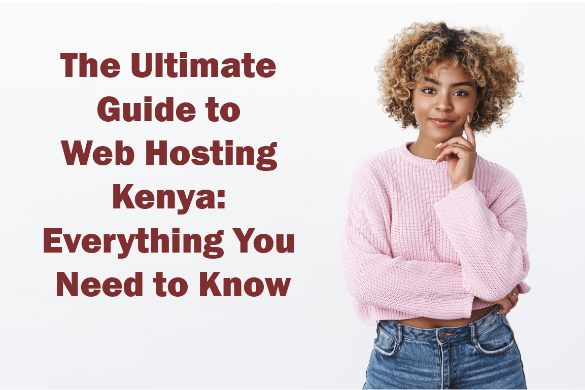 The Ultimate Guide to Web Hosting in Kenya: Everything You Need to Know